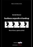 Couverture du livre « Excellence corporelle et handicap : boxe en France, capoeira au Brésil » de Martial Meziani aux éditions Champ Social