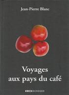 Couverture du livre « Voyage aux pays du café » de Jean-Pierre Blanc aux éditions Erick Bonnier