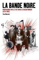 Couverture du livre « La bande noire ; propagande par le fait dans le bassin minier (1878-1885) » de Yves Meunier aux éditions L'echappee
