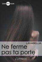Couverture du livre « Ne ferme pas ta porte » de Lanabellia aux éditions Nisha Et Caetera