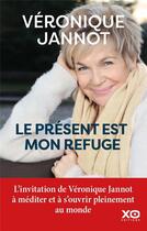 Couverture du livre « Le présent est mon refuge » de Veronique Jannot aux éditions Xo