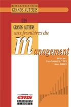 Couverture du livre « Les grands auteurs aux frontières du management » de Marc Bidan et Yves-Frederic Livian aux éditions Ems