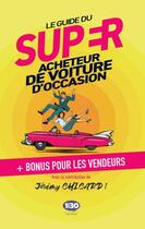 Couverture du livre « Le guide du super acheteur de voiture d'occasion » de Jeremy Chicard aux éditions 1min30 Publishing