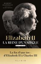 Couverture du livre « Elizabeth II, la reine d'un siècle Tome 2 : 1992-2022 » de Robert Hardman aux éditions Alisio