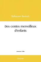 Couverture du livre « Des contes merveilleux d'enfants » de Bentrah Belkacem aux éditions Edilivre