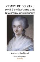 Couverture du livre « Olympe de gouges : le cri d une humaniste dans la tourmente revolutionnaire » de Peylet Anne-Louise aux éditions Edilivre