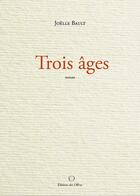 Couverture du livre « Trois âges » de Joëlle Bault aux éditions Editions Des Offray