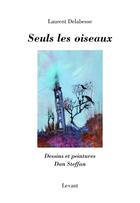 Couverture du livre « Seuls les oiseaux » de Delabesse Laurent aux éditions Editions Levant