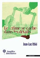 Couverture du livre « Le crime se cache dans les détails » de Jean-Luc Ithie aux éditions Souffles Litteraires