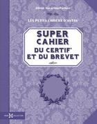 Couverture du livre « Super cahier du certif' et du brevet » de Albine Novarino-Pothier aux éditions Hors Collection