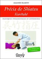 Couverture du livre « Précis de shiatsu ; kurétaké ; techniques fondamentales et supérieures » de Masanori Okamoto aux éditions Dangles