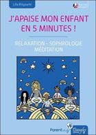 Couverture du livre « J'apaise mon enfant en cinq minutes ! relaxation, sophrologie, méditation » de Lila Rhiyourhi aux éditions Dangles