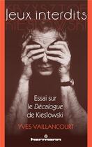 Couverture du livre « Jeux interdits ; essai sur le Décalogue de Kieslowski » de Yves Vaillancourt aux éditions Hermann