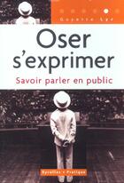 Couverture du livre « OSER S'EXPRIMER ; SAVOIR PARLER EN PUBLIC » de Lyr G. aux éditions Organisation