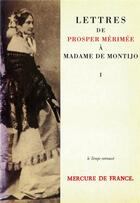 Couverture du livre « Lettres à madame de Montijo t.1 » de Prosper Merimee aux éditions Mercure De France