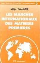 Couverture du livre « MARCHES INTERNATIONAUX DES MATIERES PREMIERES (LES) » de Calabre/Serge aux éditions Economica