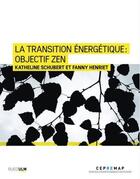 Couverture du livre « La transition énergétique : objectif zen » de Katheline Schubert et Fanny Henriet aux éditions Rue D'ulm