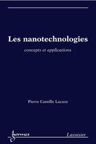 Couverture du livre « Les nanotechnologies. Concepts et applications : Concepts et applications » de Pierre Camille Lacaze aux éditions Hermes Science