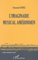 Couverture du livre « L'imaginaire musical amerindien - structures et typologies » de Emmanuel Gorge aux éditions L'harmattan