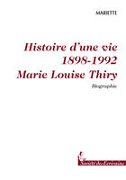 Couverture du livre « Histoire D'Une Vie 1898-1992 Marie Louise Thiry » de Mariette aux éditions Societe Des Ecrivains