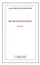 Couverture du livre « Regrets imparables ; nouvelles » de Annie Mercier-Bourbilleres aux éditions La Bruyere