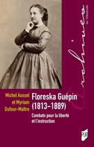 Couverture du livre « Floreska Guépin (18131889) : Combats pour la liberté et l'instruction » de Michel Aussel et Myriam Dufour-Maitre aux éditions Pu De Rennes