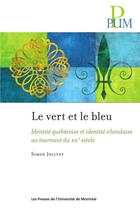 Couverture du livre « Le vert et le bleu ; identité québécoise et identité irlandaise au tournant du XX siècle » de Jolivet Simon aux éditions Pu De Montreal