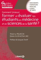 Couverture du livre « Comment (mieux) former et évaluer les étudiants en médecine et en sciences de la santé ? » de  aux éditions De Boeck Superieur