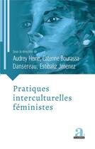 Couverture du livre « Pratiques interculturelles féministes » de Audrey Heine et Estibaliz Jimenez et Caterine Bourassa-Dansereau aux éditions Academia