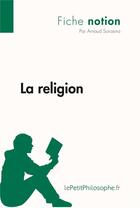 Couverture du livre « La religion » de Arnaud Sorosina aux éditions Lepetitphilosophe.fr