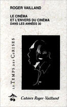 Couverture du livre « Le cinema et l'envers du cinema des annees » de Roger Vailland aux éditions Le Temps Des Cerises