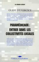 Couverture du livre « Paramedicaux : Entrer Dans Les Collectivites Locales, Guide D'Exercice » de Marguerite Gerard-Clement aux éditions Hospitalieres