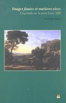 Couverture du livre « Images fanées et matières vives : Cinq études sur la poésie Louis XIII » de Veronique Adam aux éditions Uga Éditions