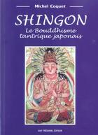 Couverture du livre « Shingon - Le Bouddhisme tantrique japonais » de Michel Coquet aux éditions Guy Trédaniel