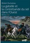 Couverture du livre « La gabelle et la contebande du sel dans l'ouest » de Robert Ducluzeau aux éditions Geste