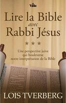 Couverture du livre « Lire la Bible avec Rabbi Jésus ; une perspective juive qui bouleverse notre interprétation de la Bible » de Lois Tverberg aux éditions Vida