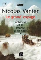 Couverture du livre « Le grand voyage - Mohawks et le peuple d'en haut Tome 1 » de Nicolas Vanier aux éditions Editions De La Loupe