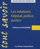 Couverture du livre « Les relations hôpital, police, justice » de Valeriane Dujardin aux éditions Les Etudes Hospitalieres