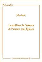 Couverture du livre « Le problème de l'essence de l'homme chez Spinoza » de Julien Busse aux éditions Editions De La Sorbonne