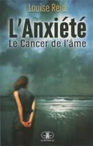 Couverture du livre « L'anxiété ; le cancer de l'âme » de Louise Reid aux éditions Les Editions Jcl