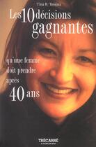 Couverture du livre « Les 10 decisions gagnantes qu une femme doit prendre apres 40 ans » de Tina Tessina aux éditions Trecarre