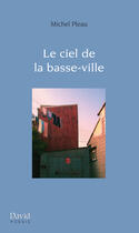 Couverture du livre « Le ciel de la basse-ville » de Pleau Michel aux éditions Editions David
