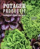Couverture du livre « Potager productif ; associez vos légumes facilement » de Dumont Bertrand aux éditions Multimondes