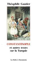 Couverture du livre « Constantinople et autres textes sur la Turquie » de Theophile Gautier aux éditions La Boite A Documents