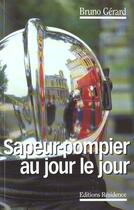 Couverture du livre « Sapeur Pompier Au Jour Le Jour » de Bruno Gerard aux éditions Residence