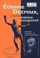 Couverture du livre « Étienne Decroux, mime corporel ; textes, études et témoignages » de Patrick Pezin aux éditions L'entretemps