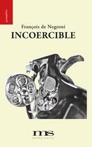 Couverture du livre « Incoercible » de Francois De Negroni aux éditions Materia Scritta