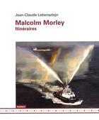 Couverture du livre « Malcolm Morley ; itinéraires » de Jean-Claude Lebensztejn aux éditions Mamco
