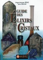 Couverture du livre « Guide des élixirs de cristaux » de Sylvie Crochet et Ange-Jacques Seno aux éditions Ambre