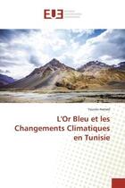 Couverture du livre « L'or bleu et les changements climatiques en tunisie » de Hamed Younes aux éditions Editions Universitaires Europeennes